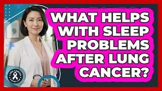What Helps With Sleep Problems After Lung Cancer?
