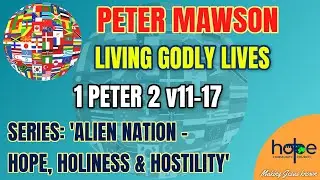 Living Godly Lives - 1 Peter 2 v11-17 - Hope Community Church, Biddenden - 28 May 2023