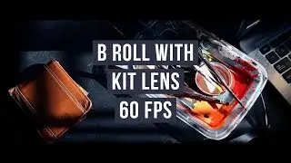 B-ROLL | Using BEGINNER KIT LENS with 60fps (Canon T6i)
