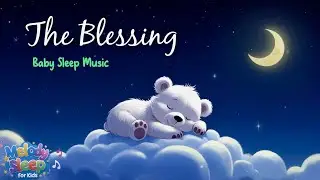 🌙 Calm Baby Sleep Music 😴 Gentle Prayer Lullabies 🛌 The Blessing 💤
