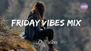 Friday vibes mix [Daily chill mix]