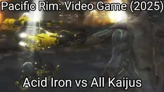 Acid Iron vs All Kaijus - Pacific Rim: Video Game (2025)