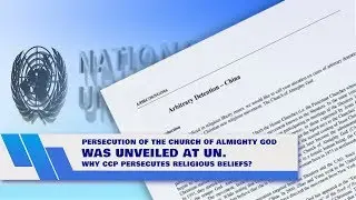 Persecution of The Church of Almighty God Was Unveiled at UN  Why CCP Persecutes Religious Beliefs?