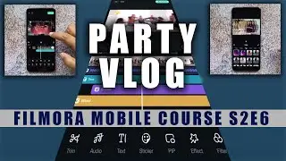 How to Edit Party Videos using Your SmartPhones! Filmora Mobile Course S2E6