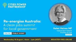 Helen Haines | Re-energise Australia: A clean Jobs Summit \\ Cities Power Partnership