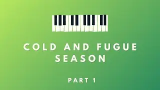 Cold and Fugue Season - Part 1 Dominant