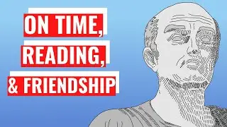 On Time, Reading, And Friendship: Seneca’s Letters From A Stoic (1-3)