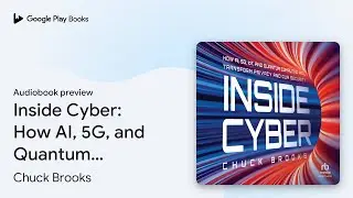 Inside Cyber: How AI, 5G, and Quantum Computing&hellip; by Chuck Brooks &middot; Audiobook preview