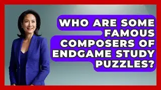 Who Are Some Famous Composers Of Endgame Study Puzzles? - The Chess Codex
