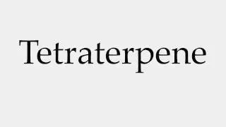 How to Pronounce Tetraterpene
