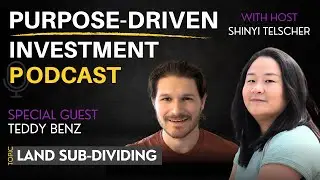 Ep. 23 | Land Sub-Dividing with Teddy Benz | Purpose-Driven Investment Podcast