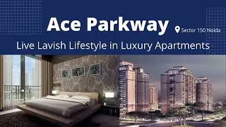 Ace Parkway in Sector 150 Noida - The Luxurious High Rise Apartment with Ultra Modern Amenities