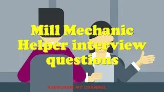 Mill Mechanic Helper interview questions