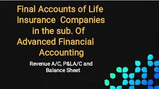 Final Accounts of life insurance co. In the subject of Advanced Financial Accounting. M.com sem 3