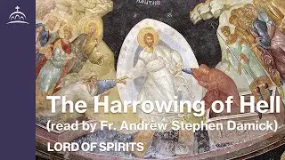 Lord of Spirits - The Harrowing of Hell (read by Fr. Andrew Stephen Damick) [Ep. 40]