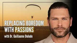 Replacing boredom with passions