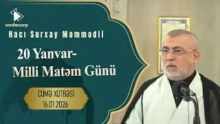 Hacı Surxay Məmmədli - 20 Yanvar-Milli Matəm Günü. Cümə Xütbəsi.16.01.2026