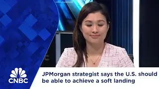 JPMorgan strategist says the U.S. should be able to achieve a soft landing