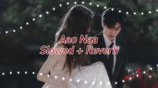 ♥ Aao Naa //slowed + reverb// ♥
