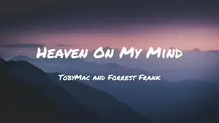 TobyMac Forrest Frank Heaven On My Mind lyrics