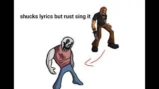 Shucks but... RUST SING IT!?