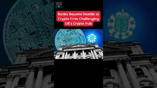 Banks Become Hostile to Crypto Firms Challenging UK&rsquo;s Crypto Hub #news #finance #bitcoin #crypto