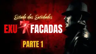ESTUDO DAS ENTIDADES - EXU 7 FACADAS - PARTE 1