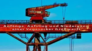 „Bremer VULKAN: „Anfänge, Aufstieg und Niederlage einer Vegesacker Großwerft“ Teil 3