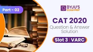 CAT 2020 Official Answer Key | Detailed Discussion for CAT 2020 (Slot 3) VARC | Part 2 | BYJU'S CAT