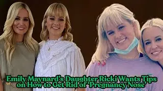 &ldquo;How to Tackle &lsquo;Pregnancy Nose&rsquo;: Emily Maynard&rsquo;s Daughter Ricki Tells All! 💕✨&rdquo;