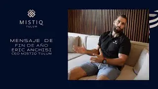 Mensaje de Fin de A&ntilde;o del CEO de MISTIQ Tulum Eric Anchisi
