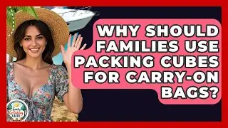 Why Should Families Use Packing Cubes For Carry-on Bags? - The Family Getaway Guide