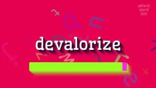DEVALORIZE - HOW TO PRONOUNCE IT? #devalorize