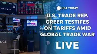 Watch live: New York Stock Exchange opens; US trade Rep. Greer testifies