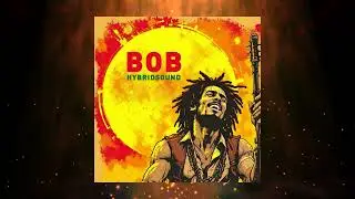💚💛❤️ Bob // HybridSound // Version Extended ( Hommage &agrave; Bob Marley )
