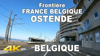 🇧🇪   De la fronti&egrave;re FRANCE &agrave; OSTENDE | BELGIQUE | 4K UHD