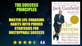 The Success Principles: How to Get from Where You Are to Where You Want to Be - Book Summary