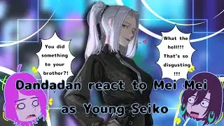 [] Dandadan react to Mei Mei as Young Seiko [] Gacha Reaction [] Dandadan []