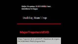 Major Trapsters & DJ LADIES - Facking Bass Trap (Feat. Maddison & Lingers) [Original Mix]