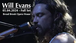 Will Evans - Full Set - 05.04.2024 - Broad Brook Opera House - East Windsor, CT