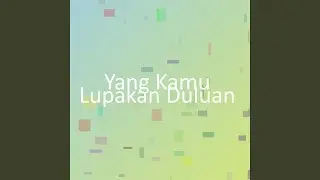 Yang Kamu Lupakan Duluan