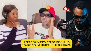 🚨🚨APRÈS SA VIDÉO SERGE BEYNAUD S’ADRESSE À HIMRA ET KEDJEVARA