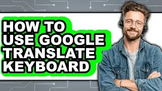 How to Use Google Translate Keyboard (easy Method)