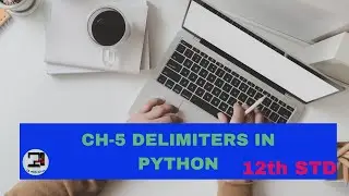 CH-5 DELIMITERS IN PYTHON