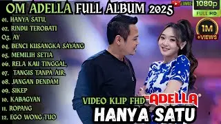 HANYA SATU - RINDU TEROBATI - AY || OM ADELLA FULL ALBUM TERBARU 2025