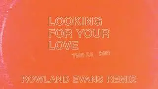 Looking For Your Love [Rowland Evans Remix]