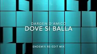DARGEN D'AMICO - Dove Si Balla  (ENDEMIX Re-Edit Mix)