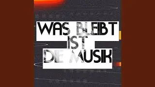 Was bleibt ist die Musik