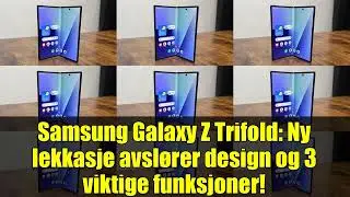 Samsung Galaxy Z Trifold: Ny lekkasje avsl&oslash;rer design og 3 viktige funksjoner!