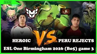 [Dota2] ฝึกพากย์เกม Day13 HEROIC vs PERU REJECTS 🏆ESL One Birmingham 2026 (Bo5) เกม3